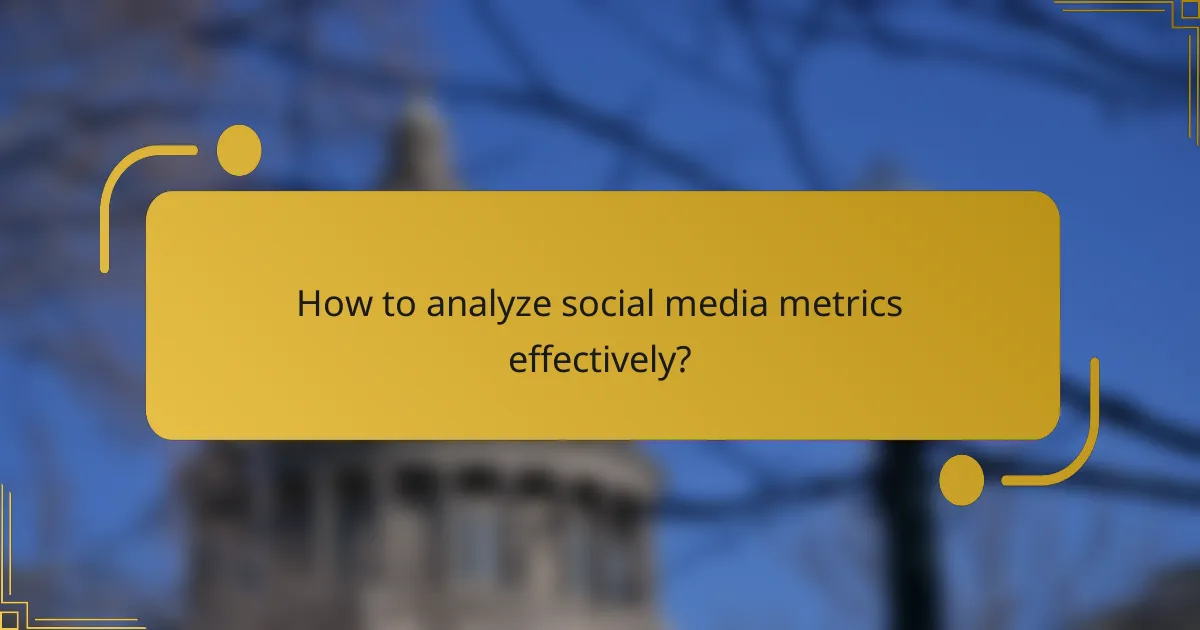 How to analyze social media metrics effectively?